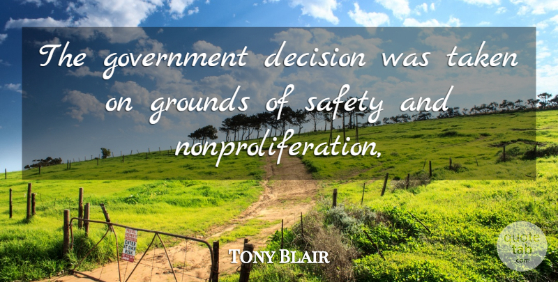Tony Blair Quote About Decision, Government, Safety, Taken: The Government Decision Was Taken...