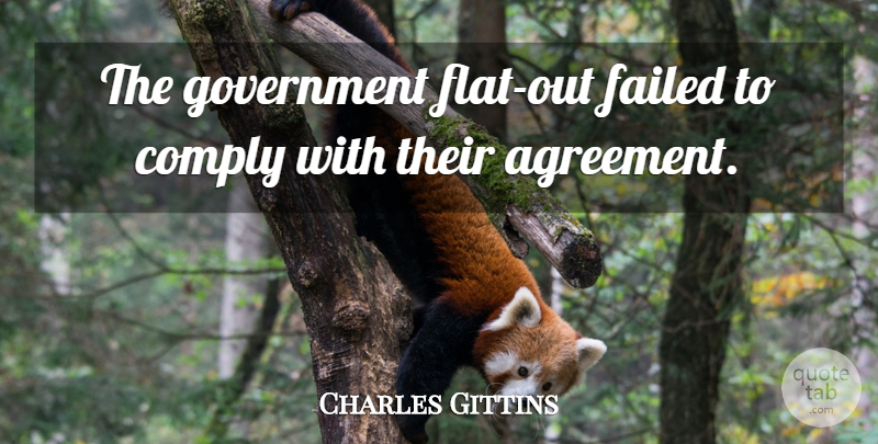 Charles Gittins Quote About Agreement, Comply, Failed, Government: The Government Flat Out Failed...