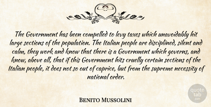 Benito Mussolini Quote About Italian, Government, Order: The Government Has Been Compelled...