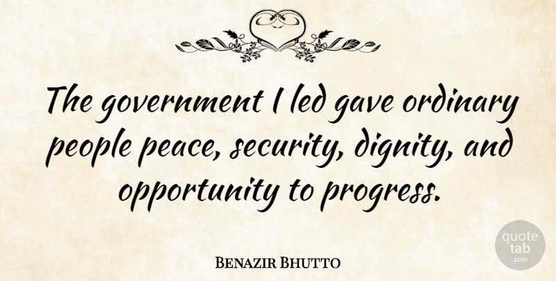 Benazir Bhutto Quote About Opportunity, Government, People: The Government I Led Gave...