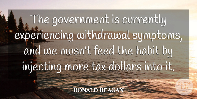 Ronald Reagan Quote About Government, Withdrawal, Taxation: The Government Is Currently Experiencing...