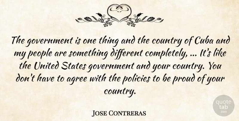 Jose Contreras Quote About Country, Government, People: The Government Is One Thing...