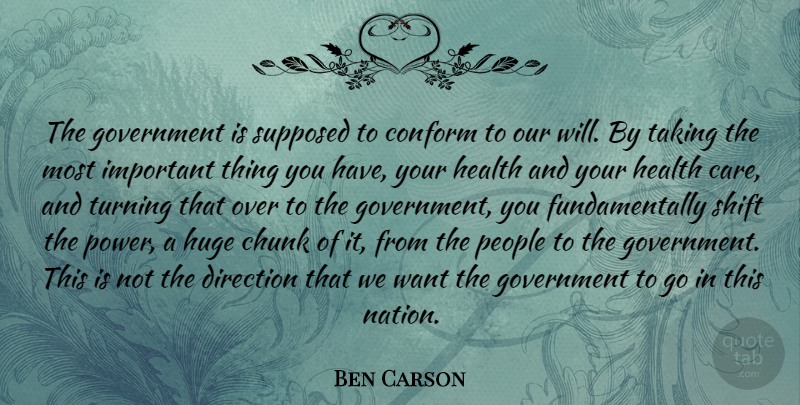 Ben Carson Quote About Chunk, Conform, Direction, Government, Health: The Government Is Supposed To...