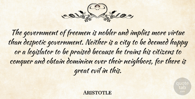 Aristotle Quote About Cities, Government, Evil: The Government Of Freemen Is...