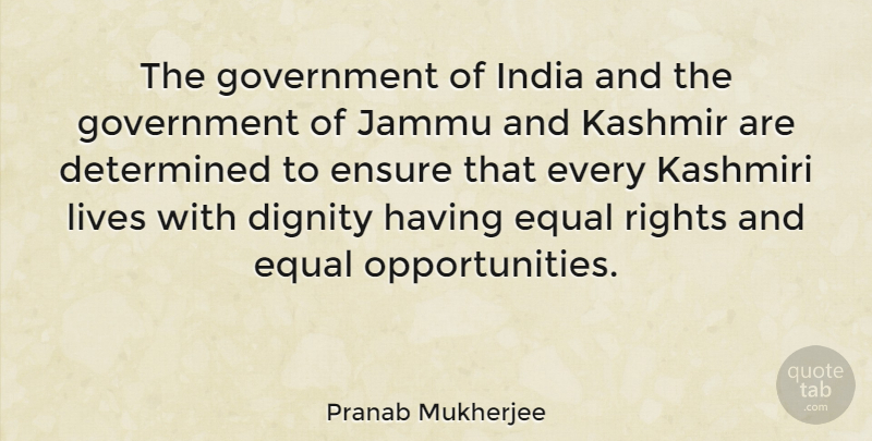 Pranab Mukherjee Quote About Opportunity, Rights, Government: The Government Of India And...