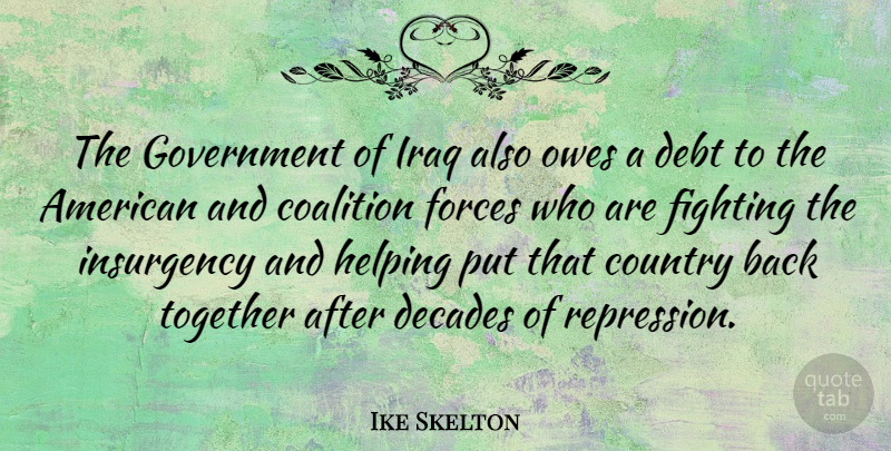 Ike Skelton Quote About Country, Fighting, Government: The Government Of Iraq Also...