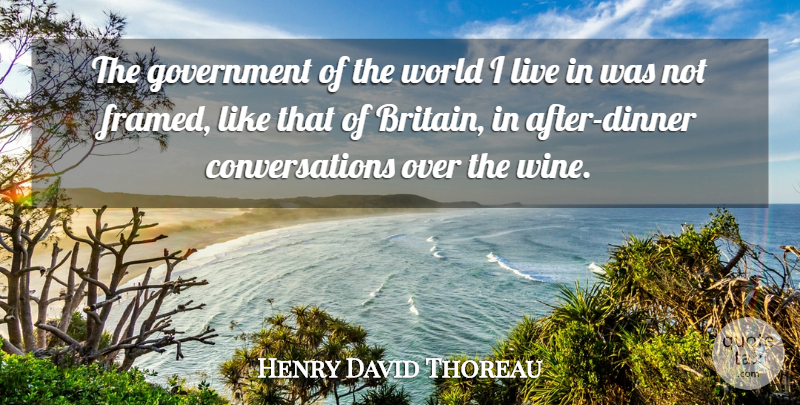 Henry David Thoreau Quote About Wine, Government, World: The Government Of The World...
