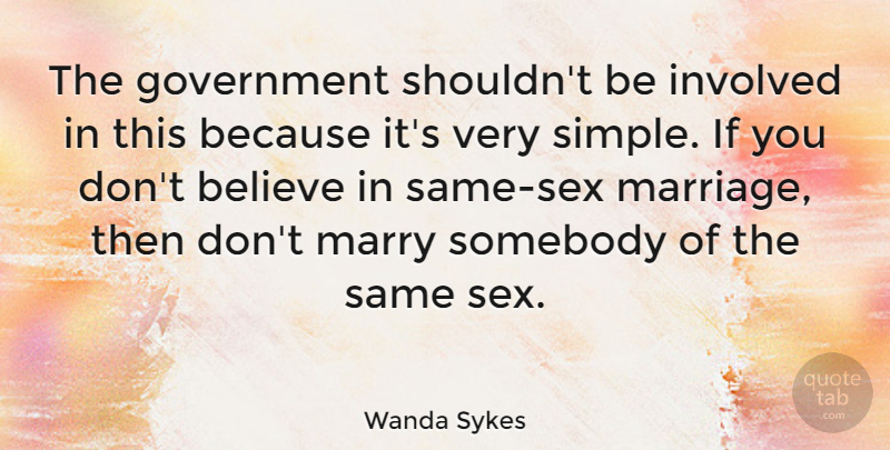 Wanda Sykes Quote About Believe, Government, Involved, Marriage, Marry: The Government Shouldnt Be Involved...