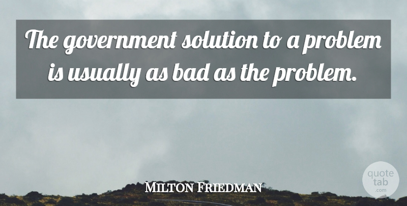 Milton Friedman Quote About Government, Liberty, Libertarian: The Government Solution To A...