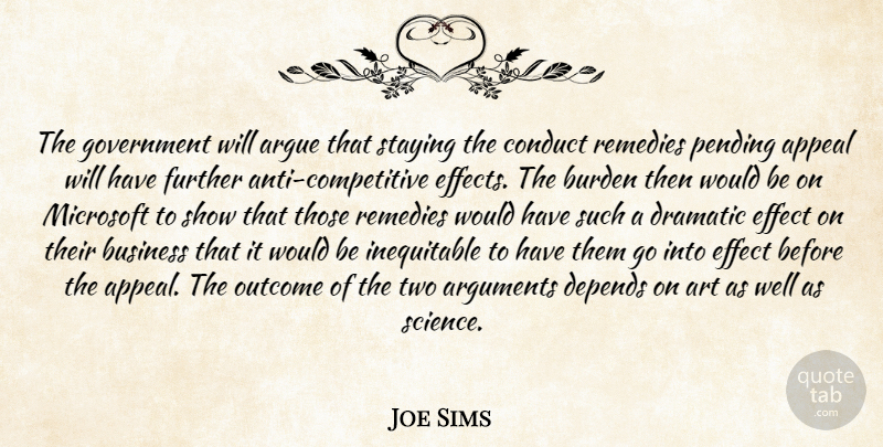 Joe Sims Quote About Appeal, Argue, Art, Burden, Business: The Government Will Argue That...