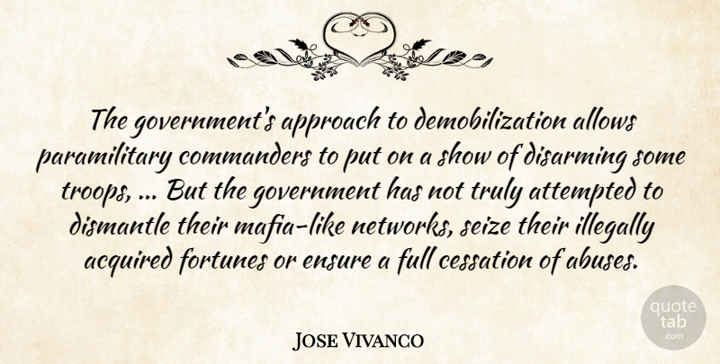 Jose Vivanco Quote About Acquired, Approach, Attempted, Cessation, Disarming: The Governments Approach To Demobilization...