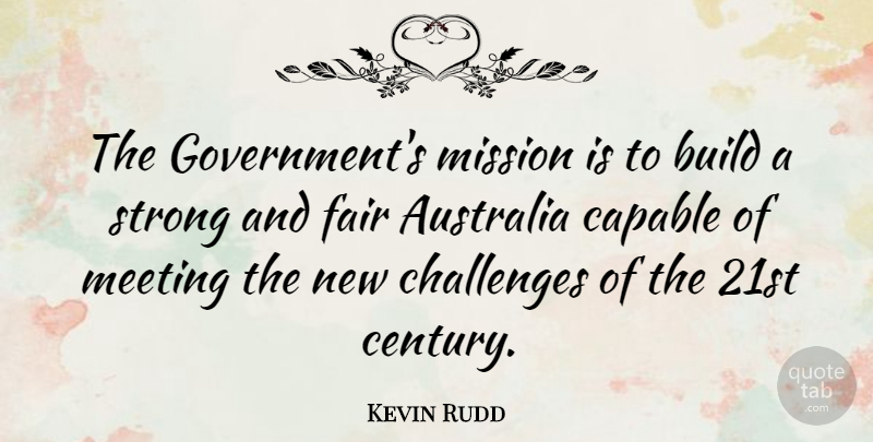 Kevin Rudd Quote About Strong, Government, Australia: The Governments Mission Is To...