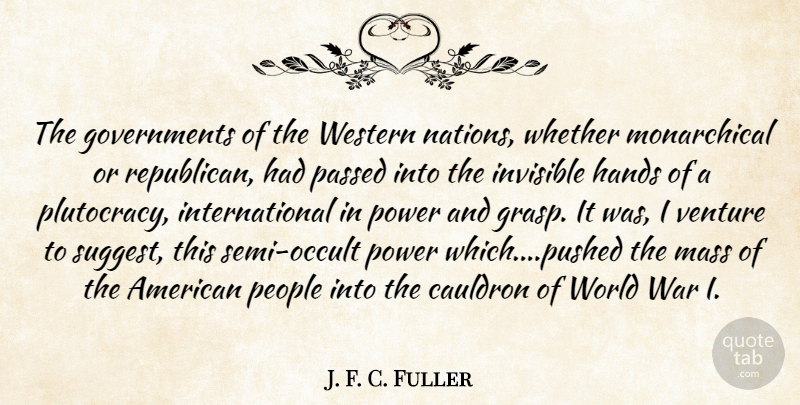 J. F. C. Fuller Quote About War, Government, Hands: The Governments Of The Western...
