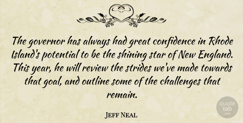 Jeff Neal Quote About Challenges, Confidence, Governor, Great, Outline: The Governor Has Always Had...