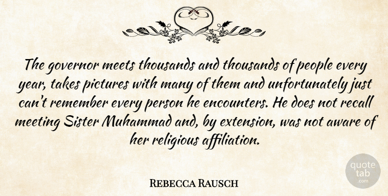 Rebecca Rausch Quote About Aware, Governor, Meeting, Meets, Muhammad: The Governor Meets Thousands And...