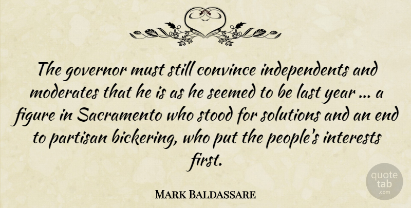 Mark Baldassare Quote About Convince, Figure, Governor, Interests, Last: The Governor Must Still Convince...