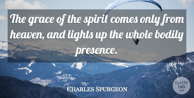 Charles Spurgeon Quote About Light, Heaven, Grace: The Grace Of The Spirit...