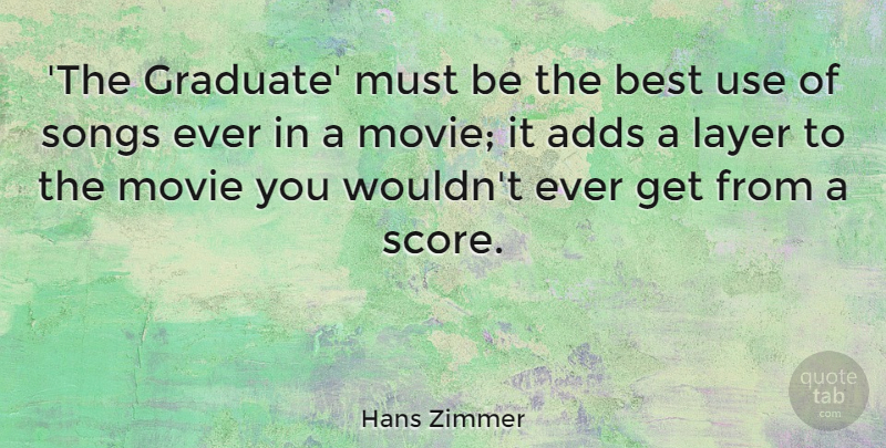 Hans Zimmer Quote About Best, Layer: The Graduate Must Be The...