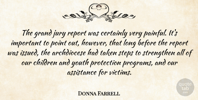 Donna Farrell Quote About Assistance, Certainly, Children, Grand, Jury: The Grand Jury Report Was...