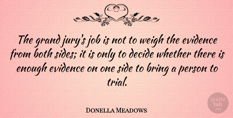 Donella Meadows Quote About Jobs, Trials, Sides: The Grand Jurys Job Is...