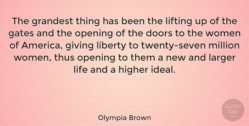 Olympia Brown Quote About Doors, America, Giving: The Grandest Thing Has Been...