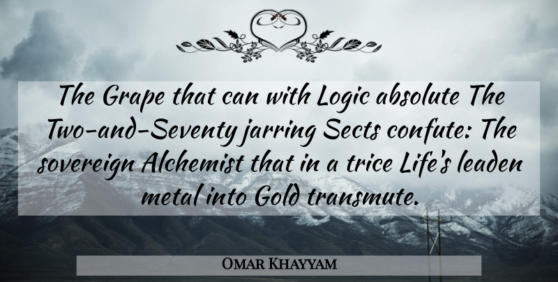 Omar Khayyam Quote About Two, Alchemist, Gold: The Grape That Can With...