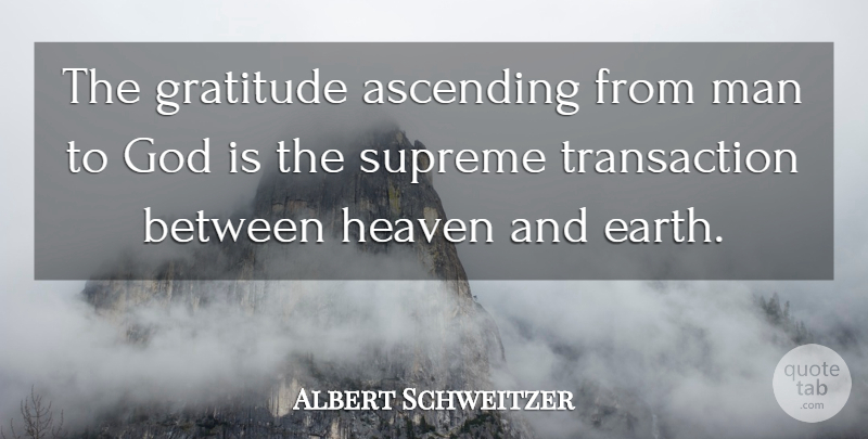 Albert Schweitzer Quote About Gratitude, Men, Heaven: The Gratitude Ascending From Man...