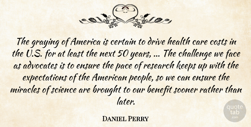 Daniel Perry Quote About America, Benefit, Brought, Care, Certain: The Graying Of America Is...