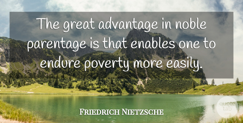 Friedrich Nietzsche Quote About Poverty, Noble, Advantage: The Great Advantage In Noble...