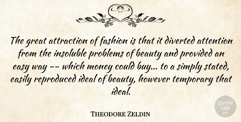 Theodore Zeldin Quote About Fashion, Attention, Way: The Great Attraction Of Fashion...