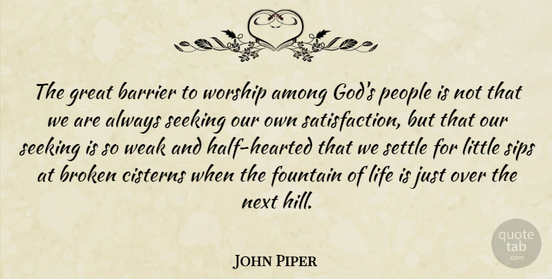 John Piper Quote About Broken, People, Half: The Great Barrier To Worship...