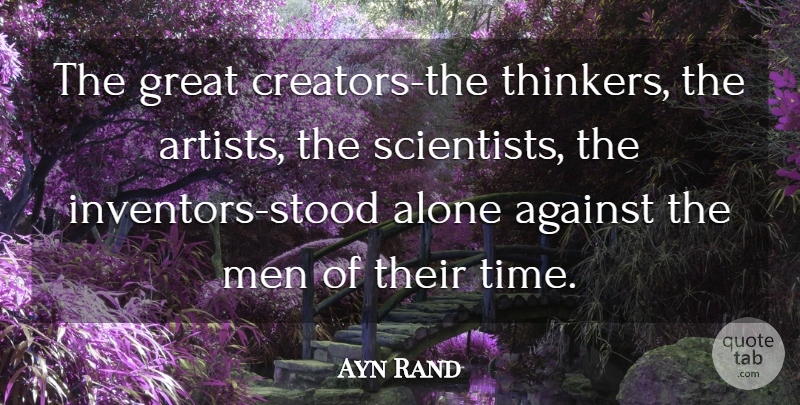 Ayn Rand Quote About Men, Artist, Fountainhead: The Great Creators The Thinkers...