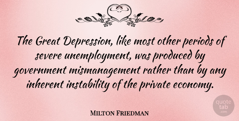 Milton Friedman Quote About Depression, Government, Unemployment: The Great Depression Like Most...