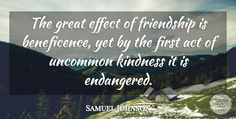 Samuel Johnson Quote About Kindness, Lost Friendship, Firsts: The Great Effect Of Friendship...
