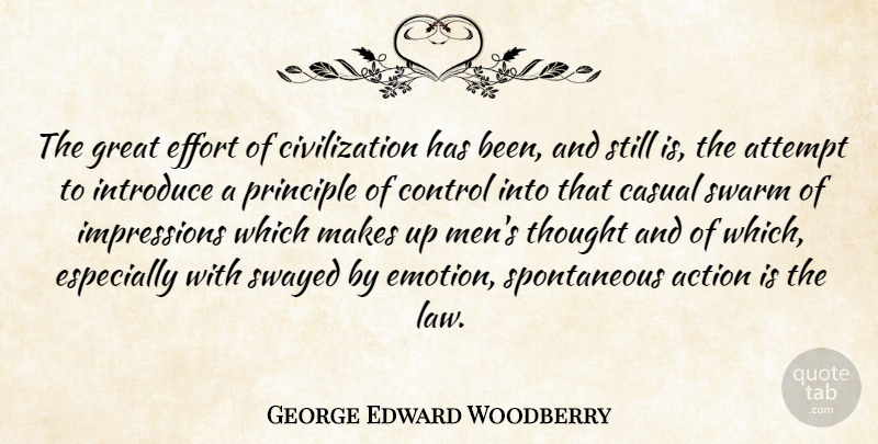 George Edward Woodberry Quote About Action, Attempt, Casual, Civilization, Control: The Great Effort Of Civilization...