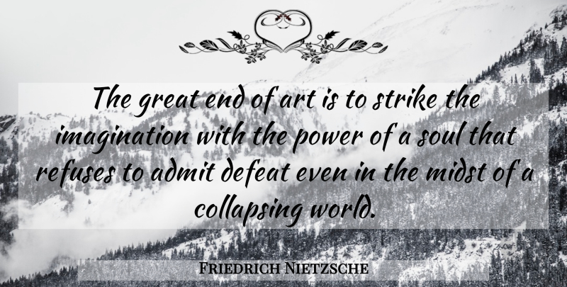 Friedrich Nietzsche Quote About Motivational, Art, Imagination: The Great End Of Art...