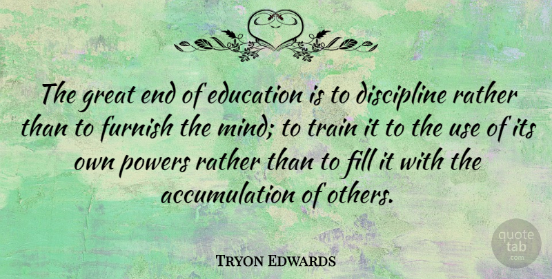 Tryon Edwards Quote About Education, Learning, Discipline: The Great End Of Education...