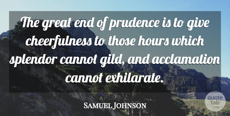 Samuel Johnson Quote About Giving, Splendor, Hours: The Great End Of Prudence...