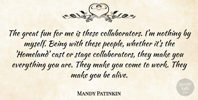 Mandy Patinkin Quote About Cast, Great, Stage, Whether, Work: The Great Fun For Me...
