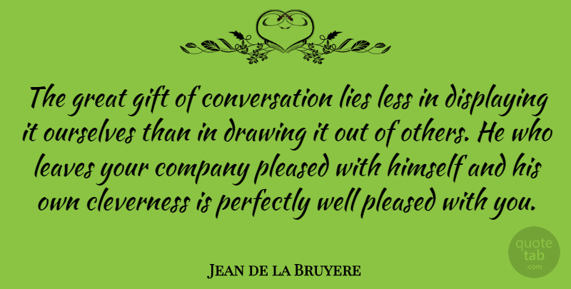 Jean de la Bruyere Quote About Lying, Drawing, Conversation: The Great Gift Of Conversation...