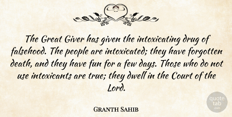 Granth Sahib Quote About Court, Dwell, Few, Forgotten, Fun: The Great Giver Has Given...
