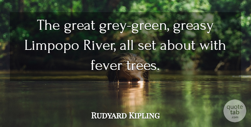 Rudyard Kipling Quote About Fever, Great: The Great Grey Green Greasy...