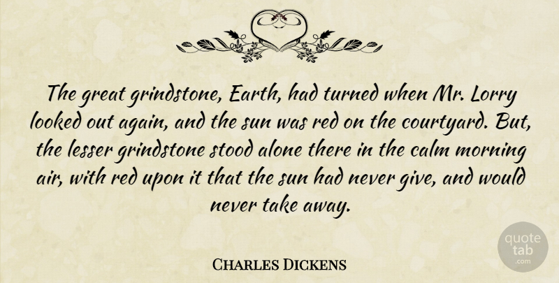 Charles Dickens Quote About Morning, Air, Giving: The Great Grindstone Earth Had...