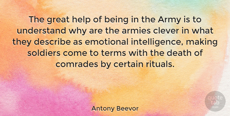 Antony Beevor Quote About Clever, Army, Emotional: The Great Help Of Being...