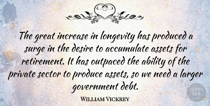 William Vickrey Quote About Retirement, Government, Desire: The Great Increase In Longevity...