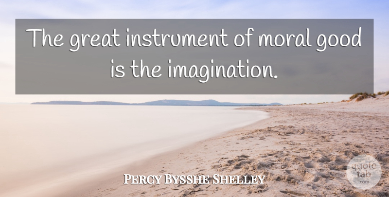 Percy Bysshe Shelley Quote About Imagination, Moral, Instruments: The Great Instrument Of Moral...
