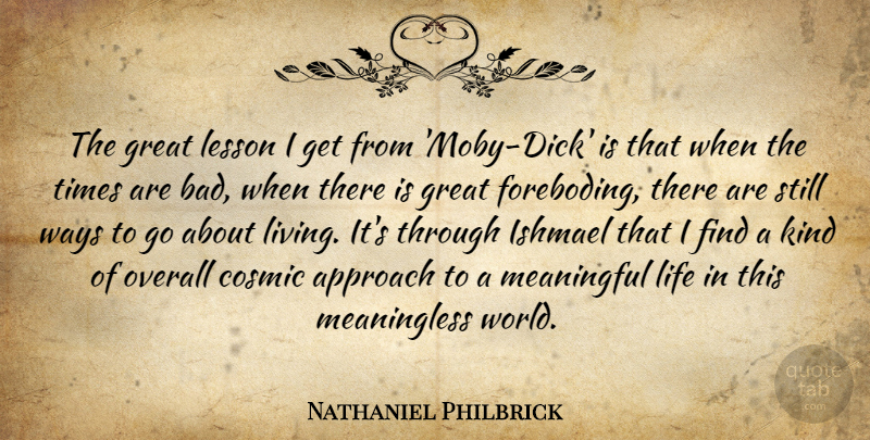 Nathaniel Philbrick Quote About Approach, Cosmic, Great, Lesson, Life: The Great Lesson I Get...