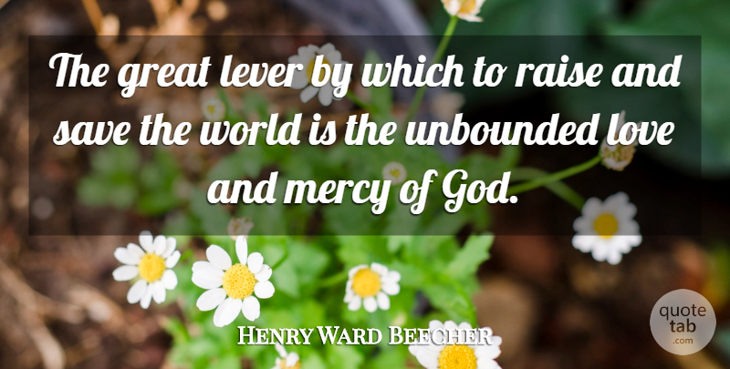 Henry Ward Beecher Quote About Love, Mercy Of God, World: The Great Lever By Which...