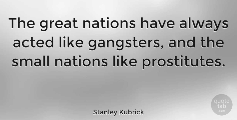 Stanley Kubrick Quote About History, Political, Humour: The Great Nations Have Always...