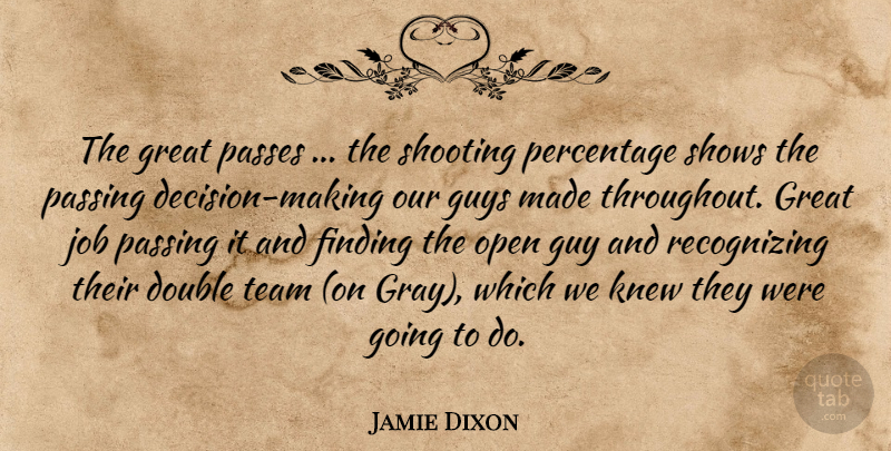 Jamie Dixon Quote About Double, Finding, Great, Guys, Job: The Great Passes The Shooting...